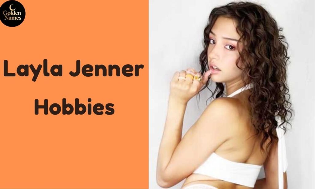 Layla Jenner Hobbies