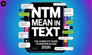 NTM Mean in Text The Complete Guide to Modern Slang 2026
