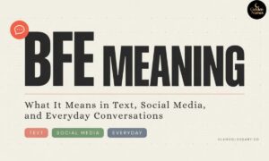 BFE Meaning What It Means in Text, Social Media, and Everyday Conversations