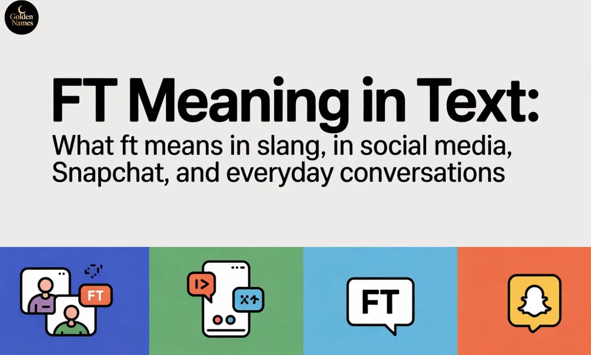 FT Meaning in Text What FT Means in Slang, Social Media, Snapchat, and Everyday Conversations