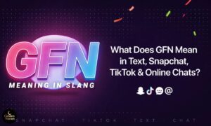 GFN Meaning Slang What Does GFN Mean in Text, Snapchat, TikTok, and Online Chats