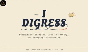 I Digress Meaning Definition, Examples, Uses in Texting, and Everyday Conversation