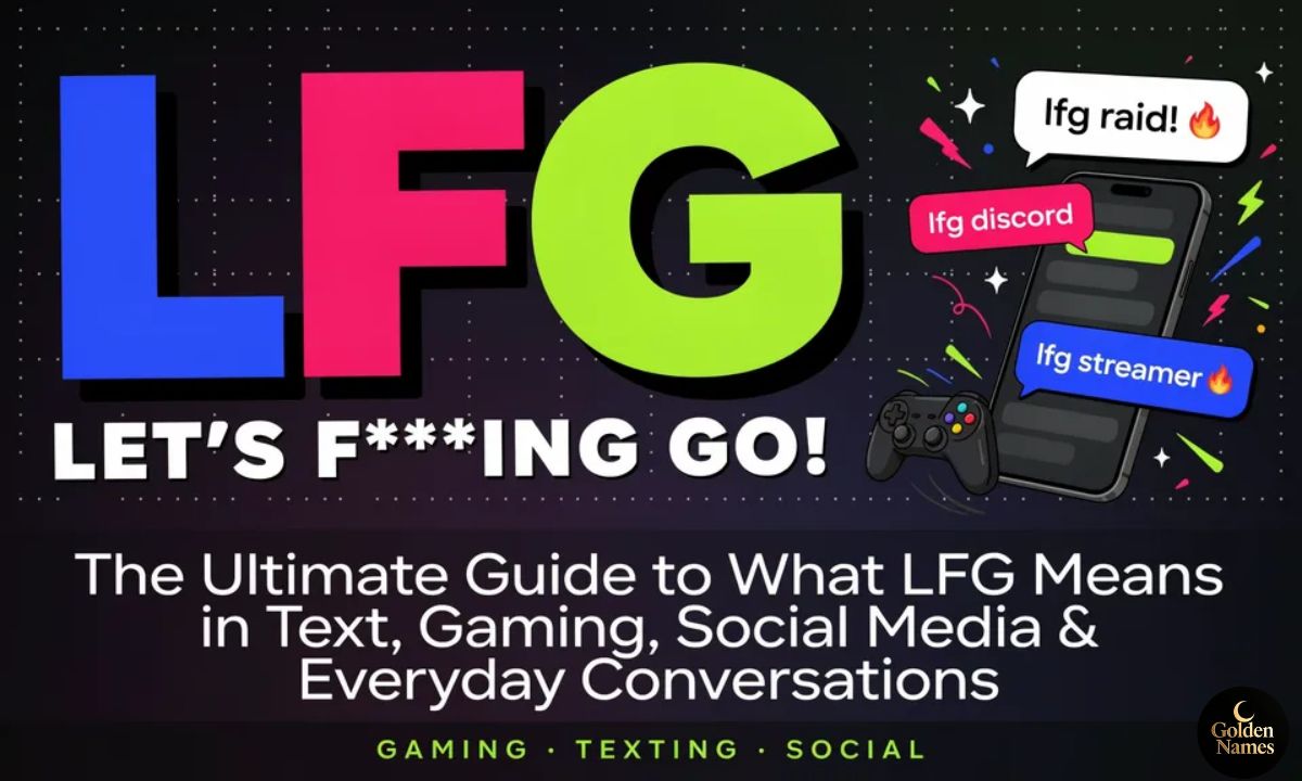 LFG Meaning What LFG Means in Text, Gaming, Social Media, and Everyday Conversations