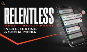 Relentless Meaning What It Really Means in Life, Texting, and Social Media