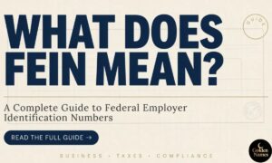 What Does FEIN Mean A Complete Guide to Federal Employer Identification Numbers