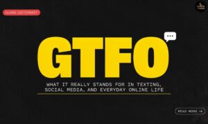GTFO Meaning What It Really Stands For in Texting, Social Media, and Everyday Online Life