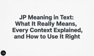 JP Meaning in Text What It Really Means, Every Context Explained, and How to Use It Right
