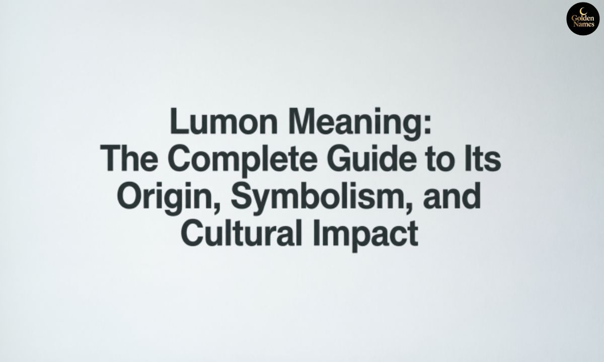 Lumon Meaning The Complete Guide to Its Origin, Symbolism, and Cultural Impact
