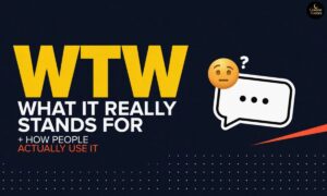 WTW Meaning What It Really Stands For and How People Actually Use It