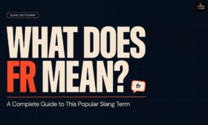 What Does Fr Mean A Complete Guide to This Popular Slang Term